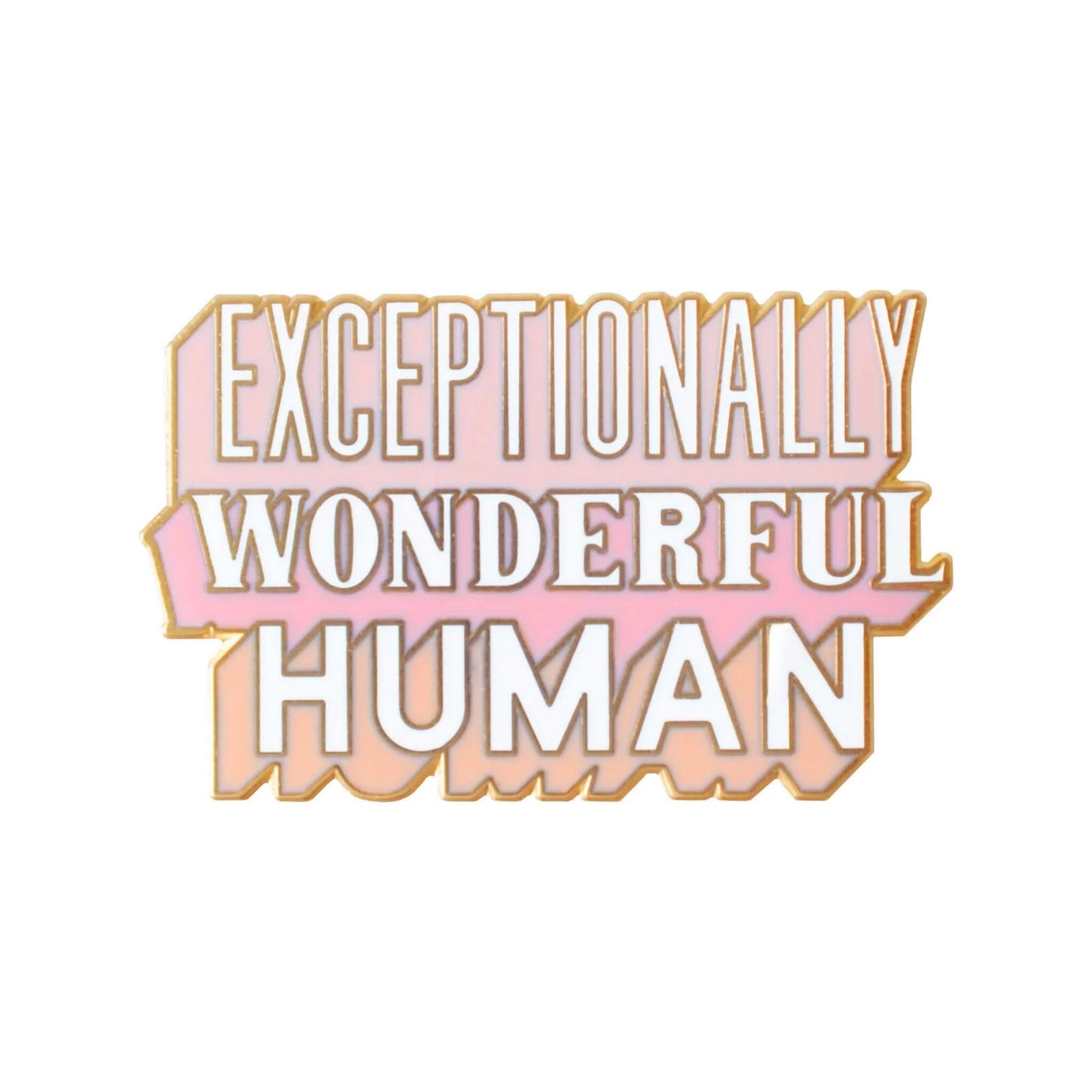 Exceptionally Wonderful Human enamel pin badge with matt gold toned finish.
