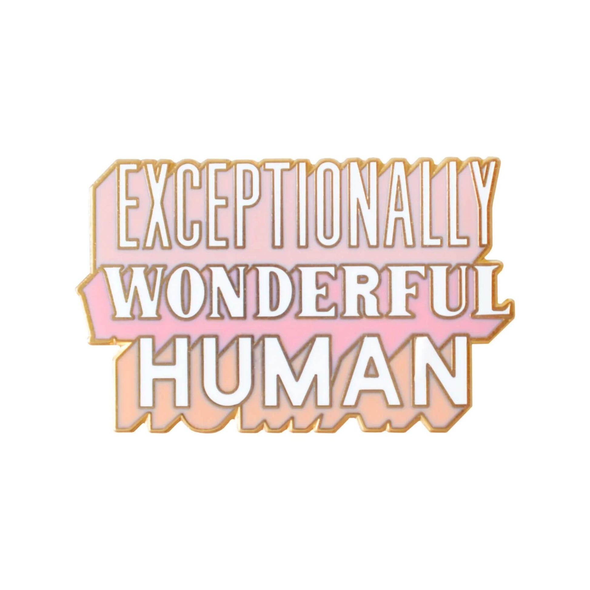 Exceptionally Wonderful Human enamel pin badge with matt gold toned finish.